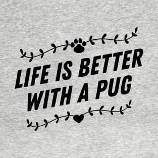 Life is better with a pug T-Shirt